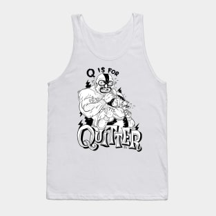 Q is for Quitter Tank Top